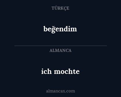 ich mochte - beğendim