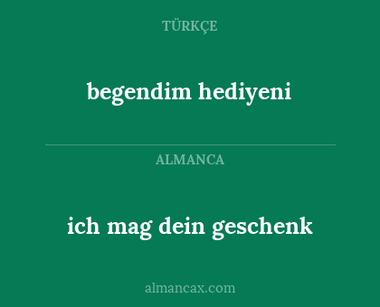 ich mag dein geschenk - begendim hediyeni