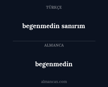 begenmedin - begenmedin sanırım