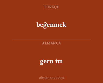 gern im - beğenmek