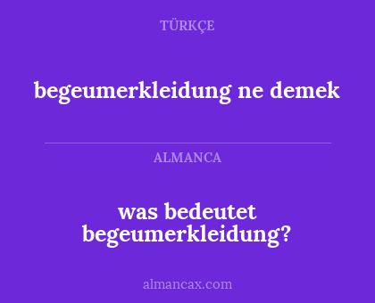 was bedeutet begeumerkleidung? - begeumerkleidung ne demek