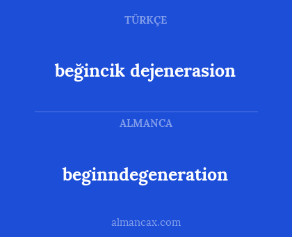 beginndegeneration - beğincik dejenerasion