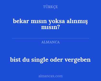 bist du single oder vergeben - bekar mısın yoksa alınmış mısın?