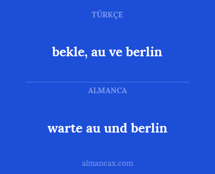 bekle, au ve berlin - warte au und berlin