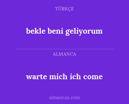warte mich ich come - bekle beni geliyorum