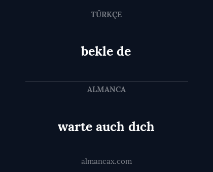 warte auch dıch - bekle de