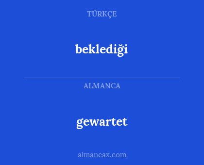 beklediği - gewartet