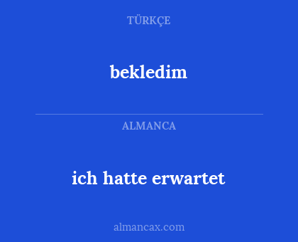 bekledim - ich hatte erwartet