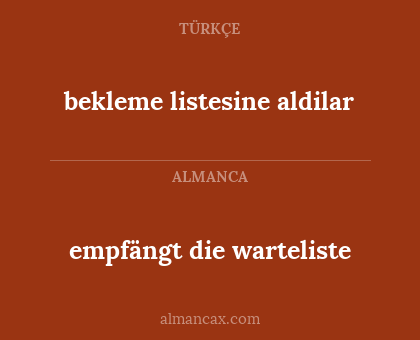bekleme listesine aldilar - empfängt die warteliste