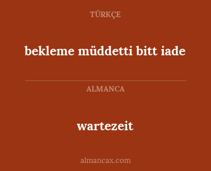 wartezeit - bekleme müddetti bitt iade
