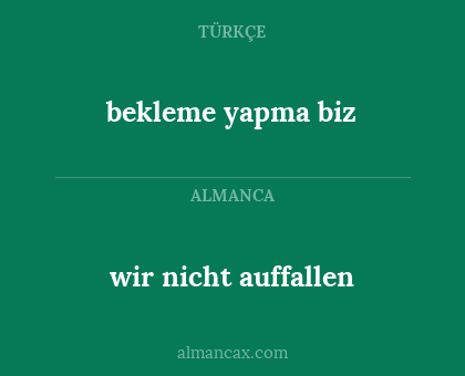 wir nicht auffallen - bekleme yapma biz