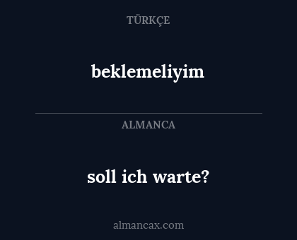 beklemeliyim - soll ich warte?