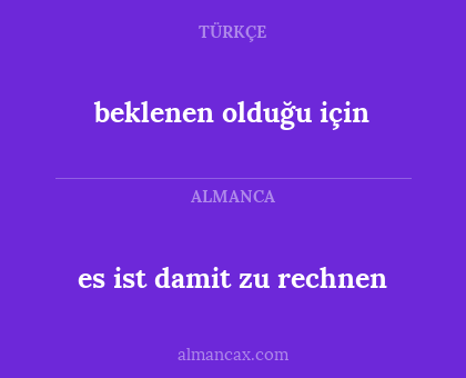 es ist damit zu rechnen - beklenen olduğu için