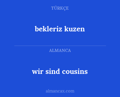 bekleriz kuzen - wir sind cousins