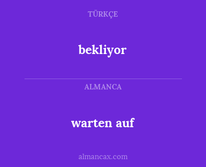 bekliyor - warten auf