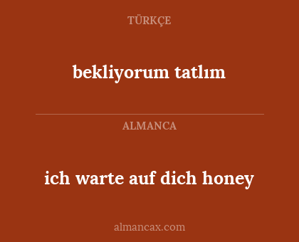 ich warte auf dich honey - bekliyorum tatlım