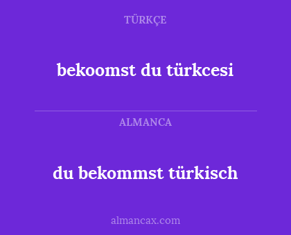 du bekommst türkisch - bekoomst du türkcesi