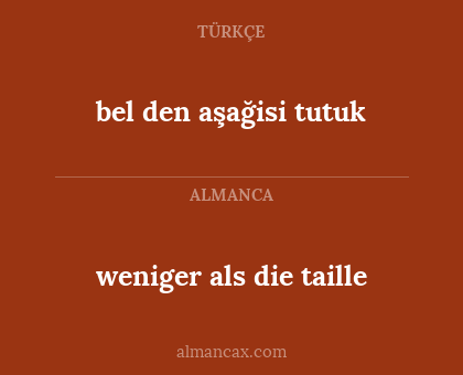 bel den aşağisi tutuk - weniger als die taille