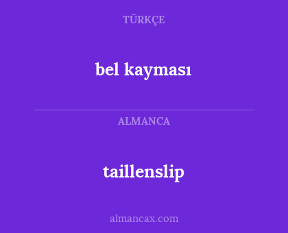 taillenslip - bel kayması