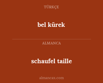 bel kürek - schaufel taille