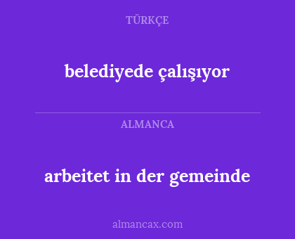 arbeitet in der gemeinde - belediyede çalışıyor