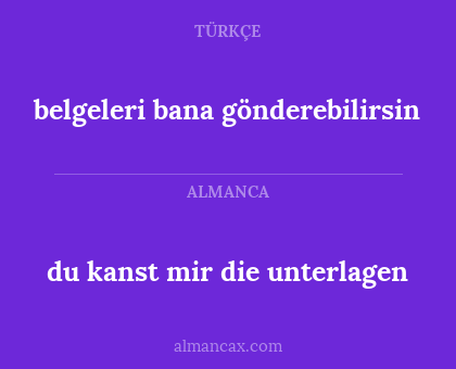 du kanst mir die unterlagen - belgeleri bana gönderebilirsin