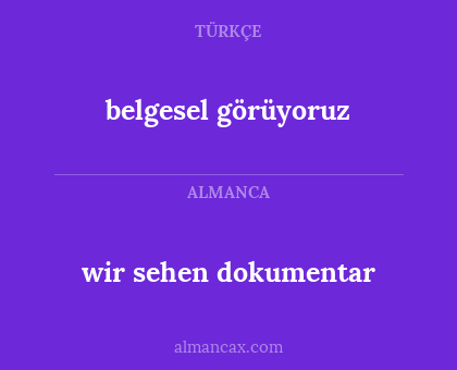 belgesel görüyoruz - wir sehen dokumentar