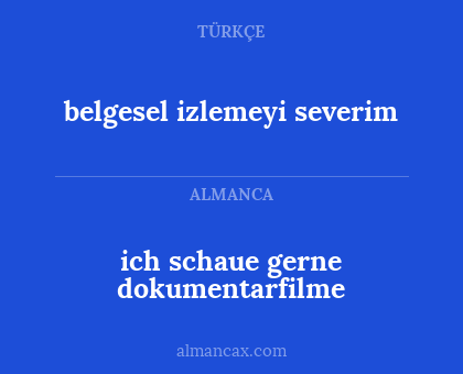 ich schaue gerne dokumentarfilme - belgesel izlemeyi severim