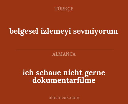 belgesel izlemeyi sevmiyorum - ich schaue nicht gerne dokumentarfilme