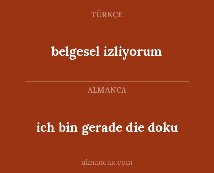 ich bin gerade die doku - belgesel izliyorum