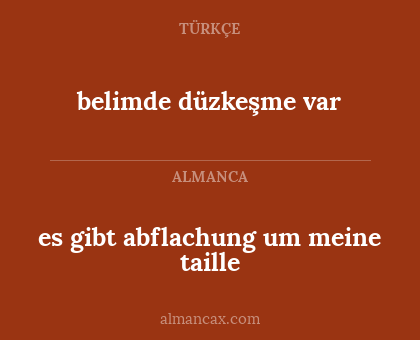 belimde düzkeşme var - es gibt abflachung um meine taille