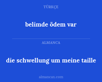 belimde ödem var - die schwellung um meine taille