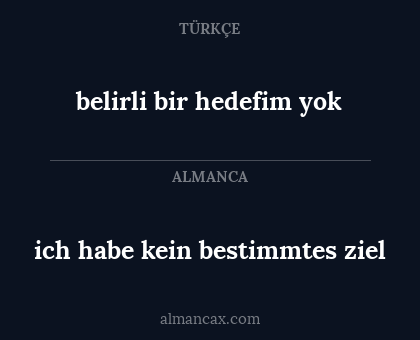 belirli bir hedefim yok - ich habe kein bestimmtes ziel