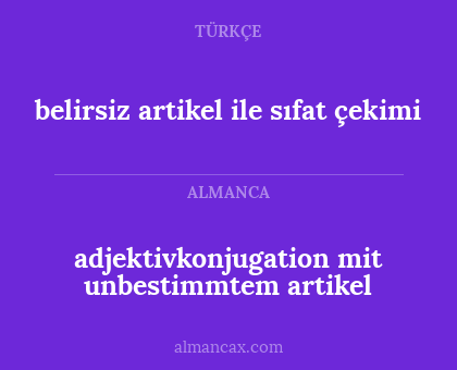 belirsiz artikel ile sıfat çekimi - adjektivkonjugation mit unbestimmtem artikel