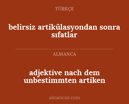 belirsiz artikülasyondan sonra sıfatlar - adjektive nach dem unbestimmten artiken
