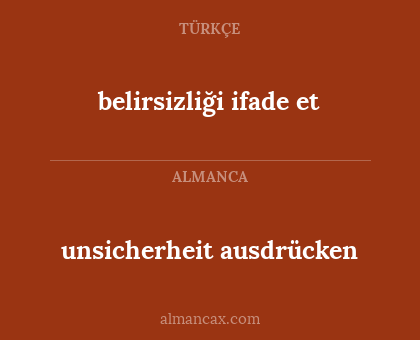 unsicherheit ausdrücken - belirsizliği ifade et