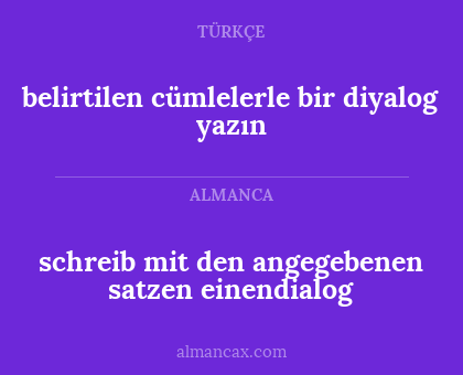 belirtilen cümlelerle bir diyalog yazın - schreib mit den angegebenen satzen einendialog