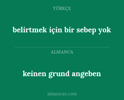 keinen grund angeben - belirtmek için bir sebep yok