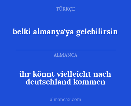 ihr könnt vielleicht nach deutschland kommen - belki almanya'ya gelebilirsin