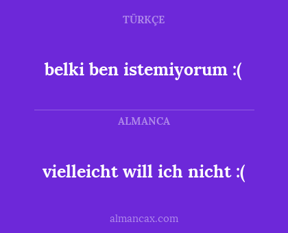 belki ben istemiyorum :( - vielleicht will ich nicht :(