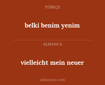 belki benim yenim - vielleicht mein neuer