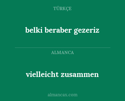 belki beraber gezeriz - vielleicht zusammen