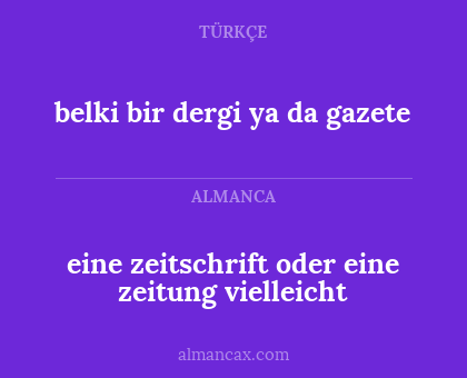 belki bir dergi ya da gazete - eine zeitschrift oder eine zeitung vielleicht