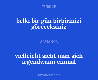 vielleicht sieht man sich irgendwann einmal - belki bir gün birbirinizi göreceksiniz