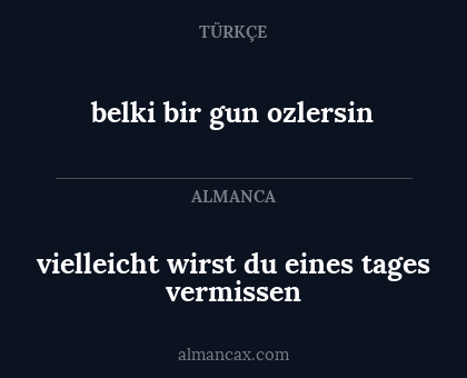 belki bir gun ozlersin - vielleicht wirst du eines tages vermissen