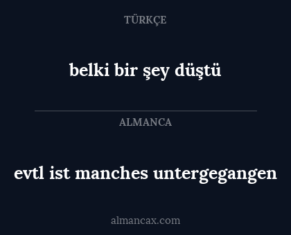 evtl ist manches untergegangen - belki bir şey düştü