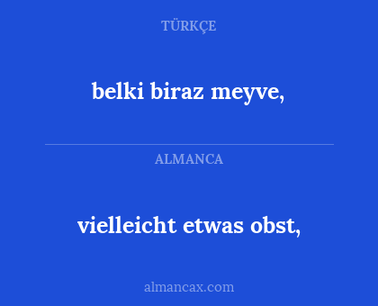 belki biraz meyve, - vielleicht etwas obst,