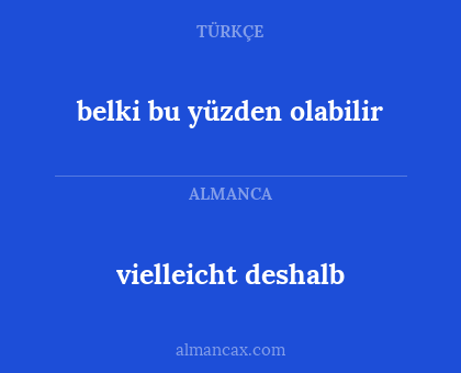 belki bu yüzden olabilir - vielleicht deshalb