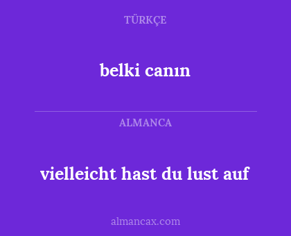 vielleicht hast du lust auf - belki canın