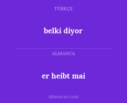 er heibt mai - belki diyor